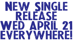 New Single
Release
Wed April 21
Everywhere!
