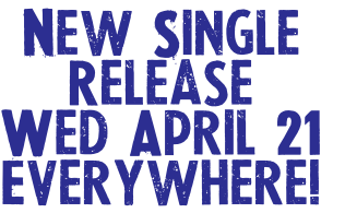 New Single
Release
Wed April 21
Everywhere!
